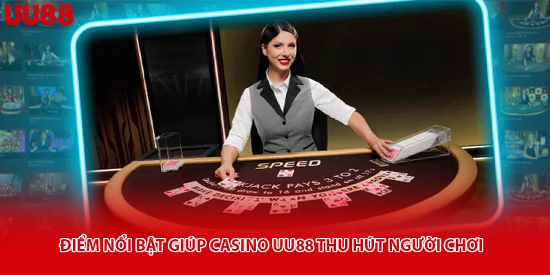 Điểm nổi bật giúp casino uu88 thu hút người chơi
